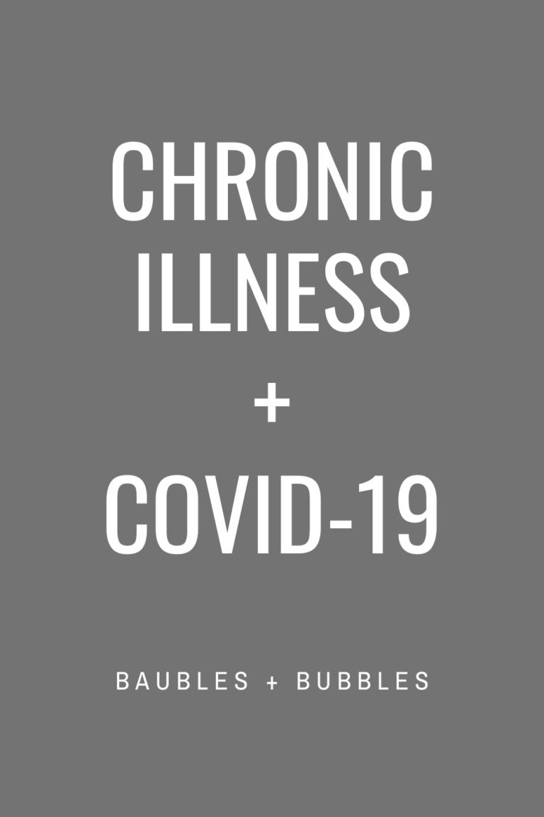 Chronic Illness + COVID-19 | Baubles + Bubbles Blog