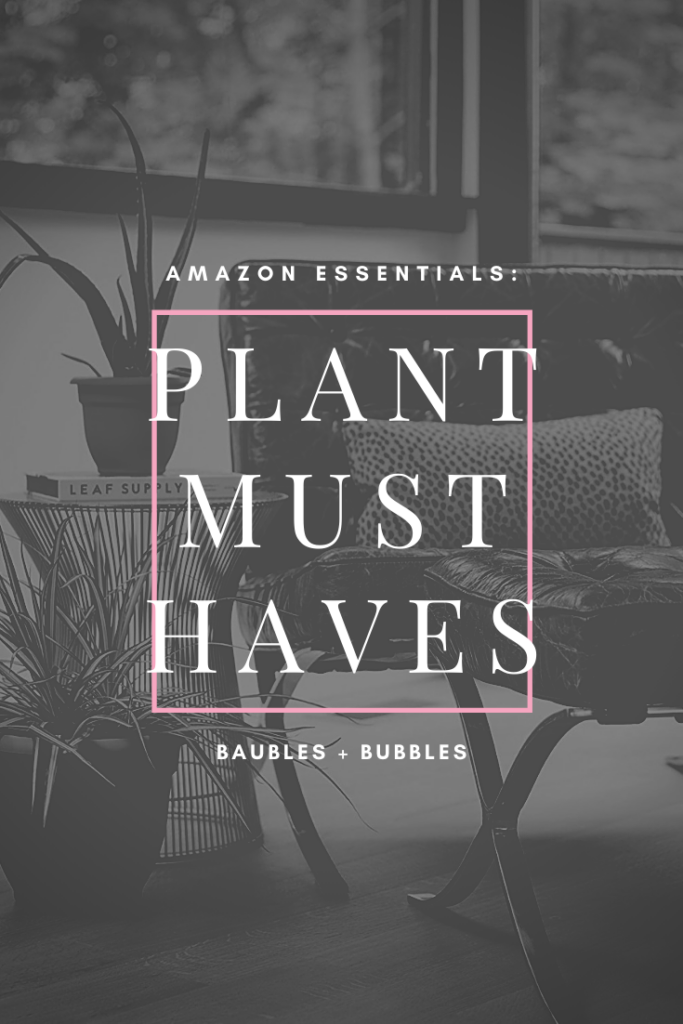 Amazon Essentials - Must Have Plant Products | Baubles + Bubbles