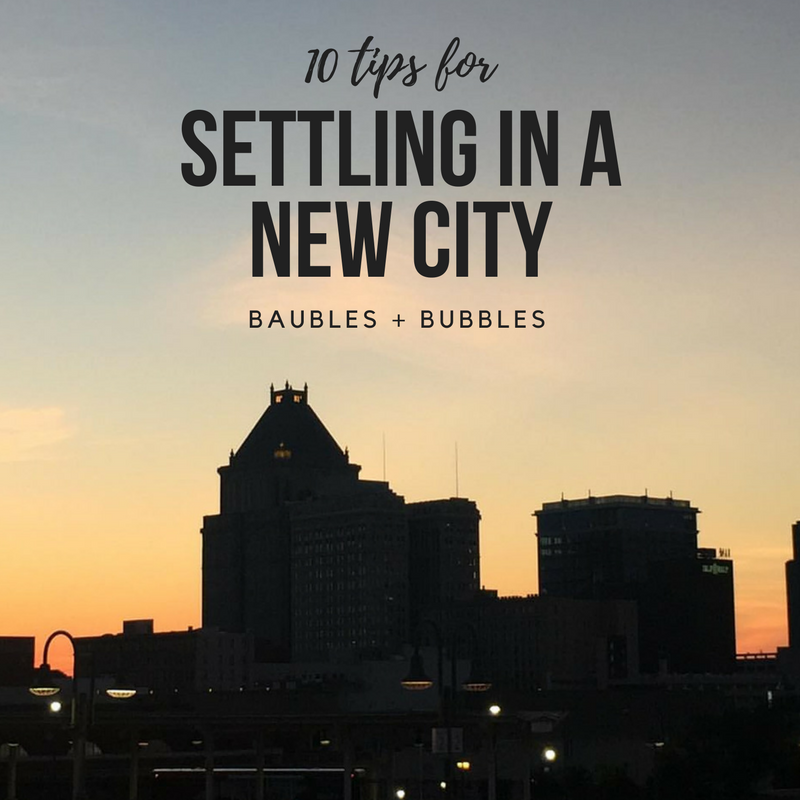 10 Tips for Settling in a New City - Baubles +Bubbles