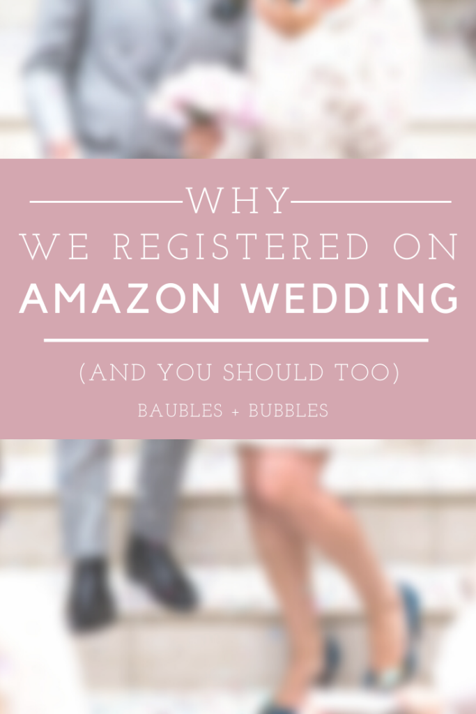 Why We Registered on Amazon Wedding (& You Should Too) | Baubles + Bubbles Blog